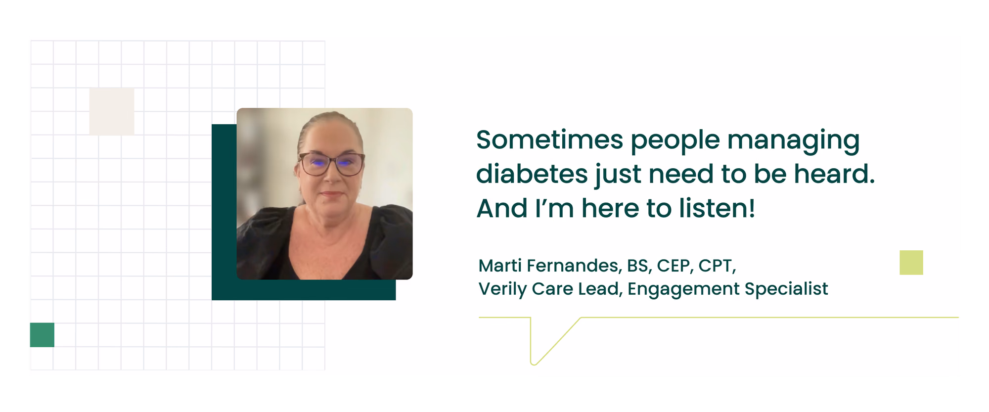 Verily Care Lead and Engagement Specialist, Marti Fernandes, quoting how people managing diabetes often just need a sounding board, and she’s there to listen.