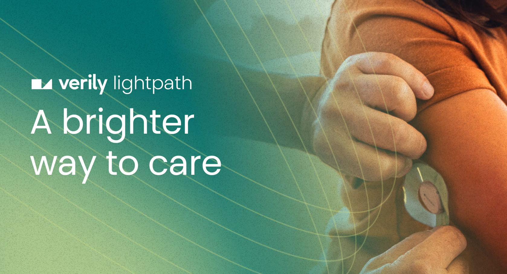 Person applying a CGM sensor to a loved one who is a member of a diabetes care program, Verily Lightpath that has the shown product slogan: A brighter way to care.